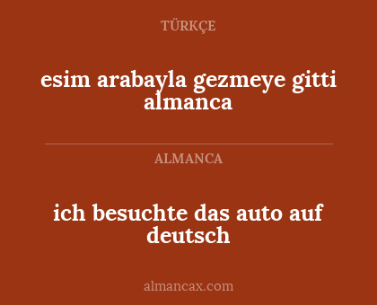 esim arabayla gezmeye gitti almanca - ich besuchte das auto auf deutsch