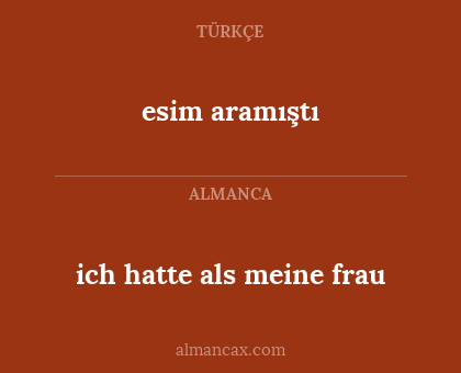 esim aramıştı - ich hatte als meine frau