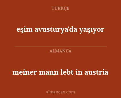 meiner mann lebt in austria - eşim avusturya'da yaşıyor