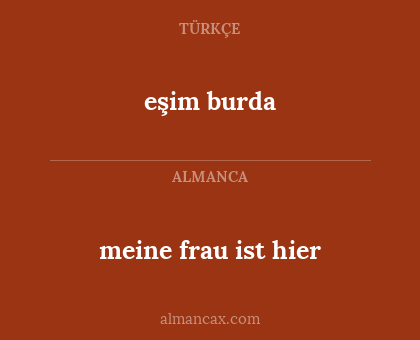 eşim burda - meine frau ist hier