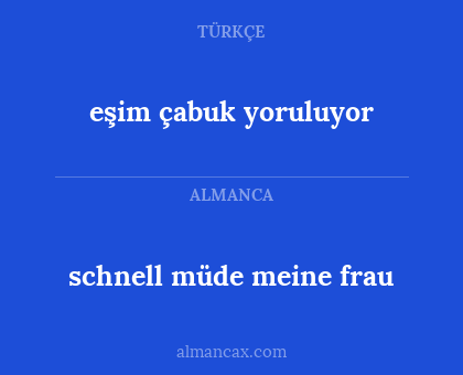 eşim çabuk yoruluyor - schnell müde meine frau