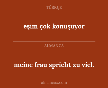 eşim çok konuşuyor - meine frau spricht zu viel.