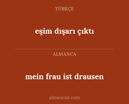 eşim dışarı çıktı - mein frau ist drausen