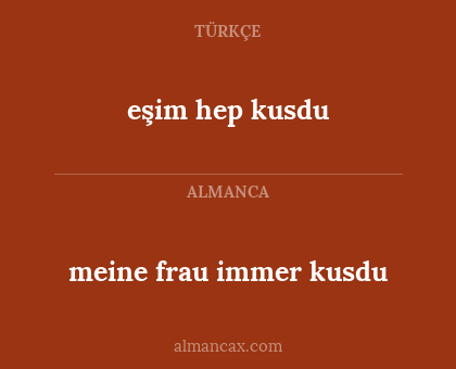 eşim hep kusdu - meine frau immer kusdu