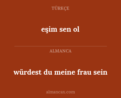 eşim sen ol - würdest du meine frau sein