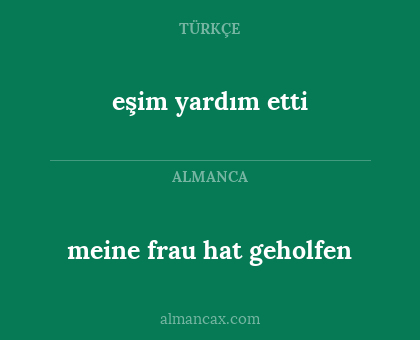 eşim yardım etti - meine frau hat geholfen