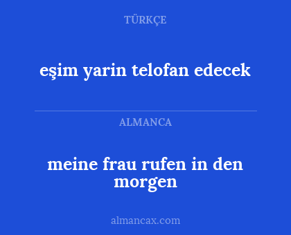 meine frau rufen in den morgen - eşim yarin telofan edecek