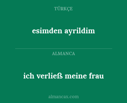 esimden ayrildim - ich verließ meine frau