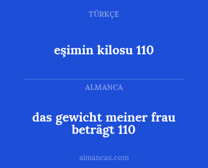 eşimin kilosu 110 - das gewicht meiner frau beträgt 110