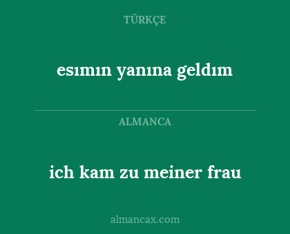esımın yanına geldım - ich kam zu meiner frau