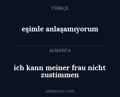 ich kann meiner frau nicht zustimmen - eşimle anlaşamıyorum