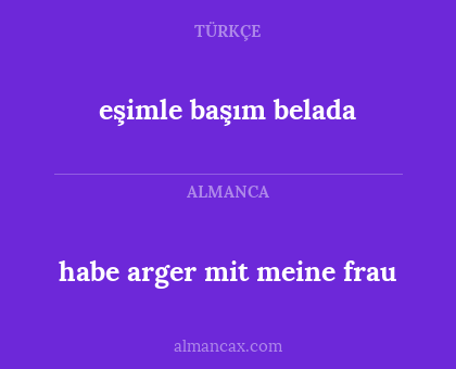 habe arger mit meine frau - eşimle başım belada