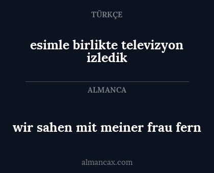 esimle birlikte televizyon izledik - wir sahen mit meiner frau fern