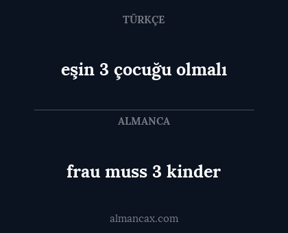 eşin 3 çocuğu olmalı - frau muss 3 kinder