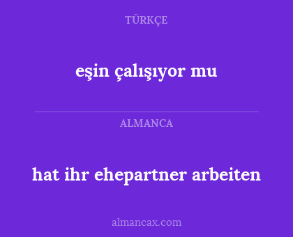 hat ihr ehepartner arbeiten - eşin çalışıyor mu