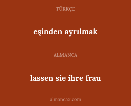 lassen sie ihre frau - eşinden ayrılmak