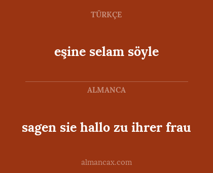 eşine selam söyle - sagen sie hallo zu ihrer frau