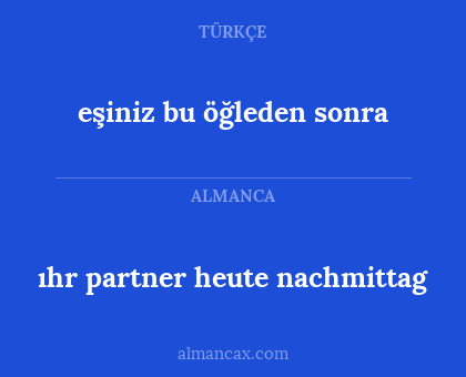 eşiniz bu öğleden sonra - ıhr partner heute nachmittag