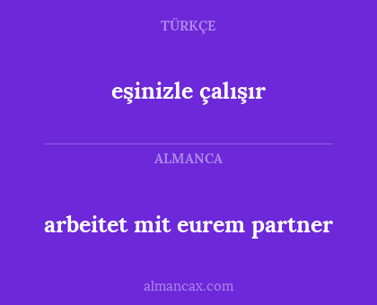 eşinizle çalışır - arbeitet mit eurem partner
