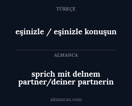 eşinizle / eşinizle konuşun - sprich mit delnem partner/deiner partnerin