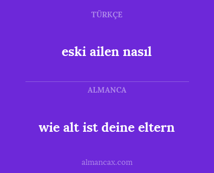 eski ailen nasıl - wie alt ist deine eltern