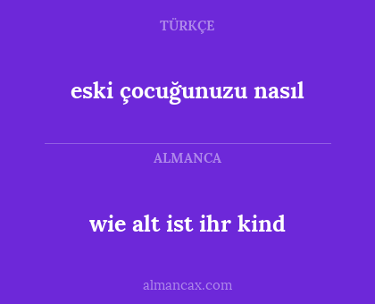 wie alt ist ihr kind - eski çocuğunuzu nasıl
