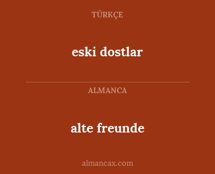 alte freunde - eski dostlar