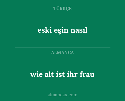 eski eşin nasıl - wie alt ist ihr frau