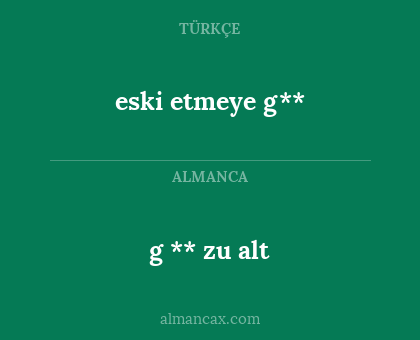 eski etmeye g** - g ** zu alt