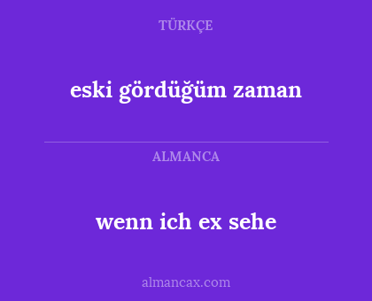 wenn ich ex sehe - eski gördüğüm zaman
