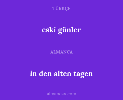 eski günler - in den alten tagen