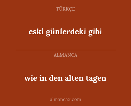 eski günlerdeki gibi - wie in den alten tagen
