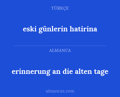 erinnerung an die alten tage - eski günlerin hatirina