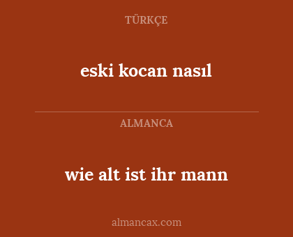 eski kocan nasıl - wie alt ist ihr mann