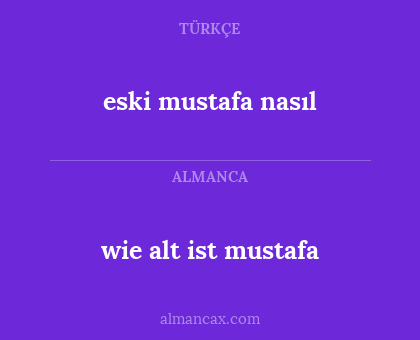 eski mustafa nasıl - wie alt ist mustafa
