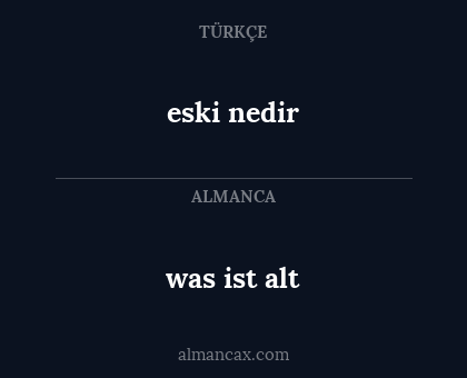 was ist alt - eski nedir