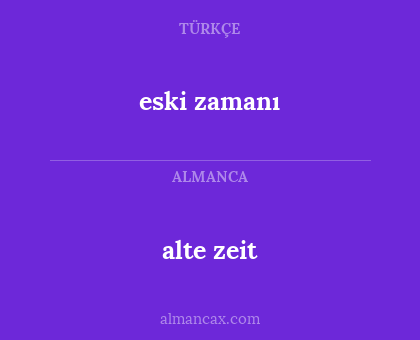 alte zeit - eski zamanı