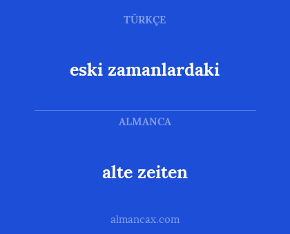 alte zeiten - eski zamanlardaki