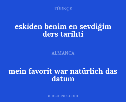 mein favorit war natürlich das datum - eskiden benim en sevdiğim ders tarihti