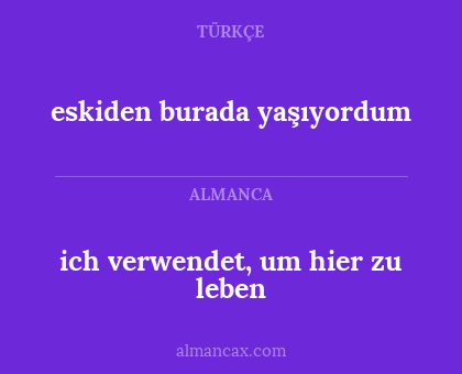 eskiden burada yaşıyordum - ich verwendet, um hier zu leben