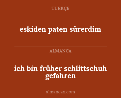 eskiden paten sürerdim - ich bin früher schlittschuh gefahren