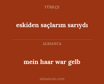 eskiden saçlarım sarıydı - mein haar war gelb