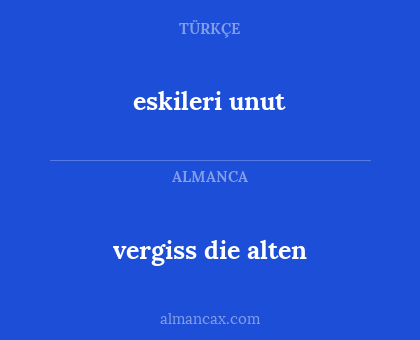 eskileri unut - vergiss die alten