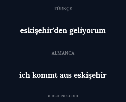 eskişehir'den geliyorum - ich kommt aus eskişehir