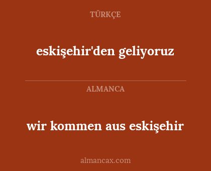 wir kommen aus eskişehir - eskişehir'den geliyoruz