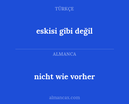 nicht wie vorher - eskisi gibi değil