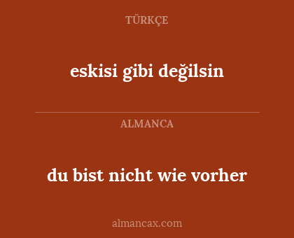 eskisi gibi değilsin - du bist nicht wie vorher
