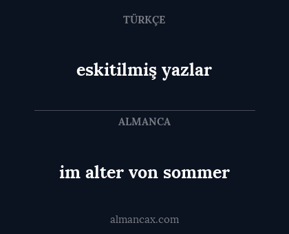 eskitilmiş yazlar - im alter von sommer