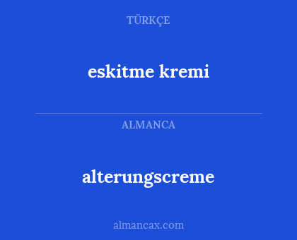 alterungscreme - eskitme kremi