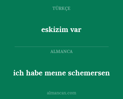 eskizim var - ich habe meıne schemersen